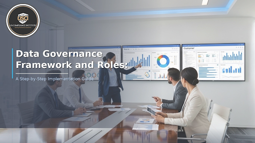 Data Governance Framework and Roles: A Step-by-Step Implementation Guide