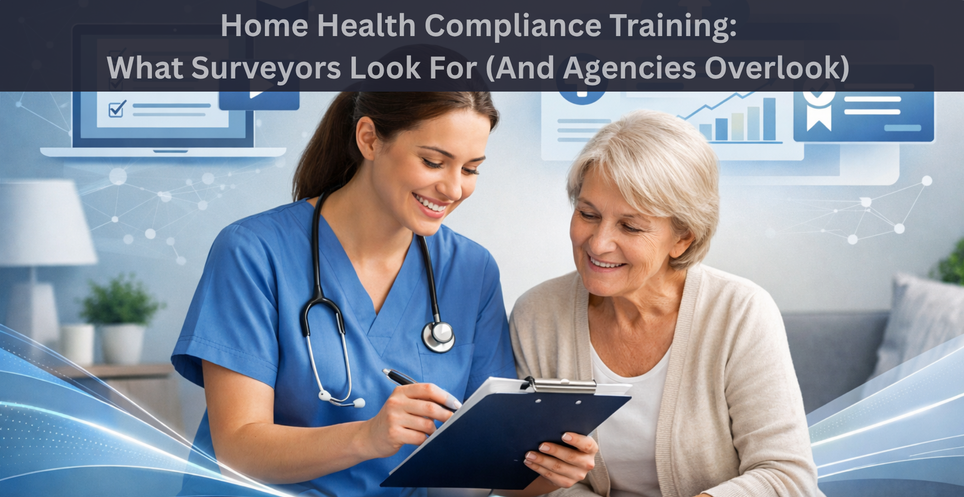 Home Health Compliance Training:  What Surveyors Look For (And Agencies Overlook)